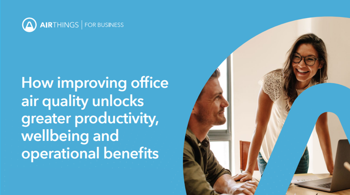 How improving office air quality unlocks greater productivity, wellbeing and operational benefits